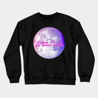 Blame it on my Moon Sign Crewneck Sweatshirt